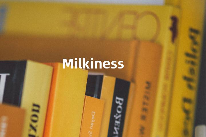 Milkiness