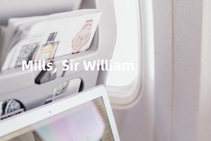 Mills, Sir William单词图解，单词释义场景配图