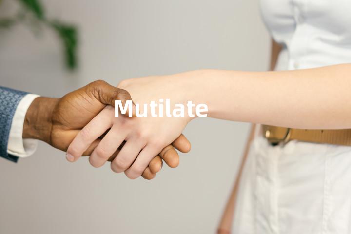 Mutilate