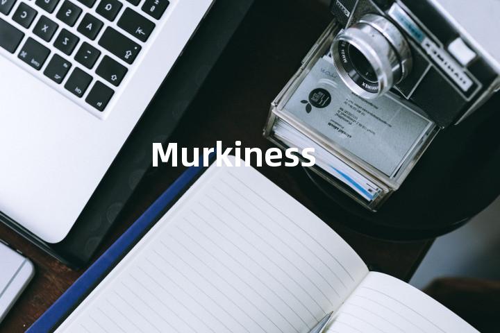 Murkiness