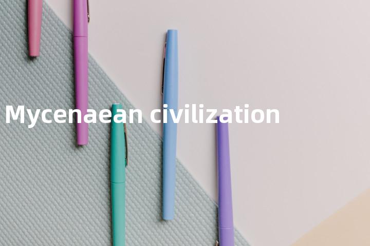 Mycenaean civilization单词图解，单词释义场景配图
