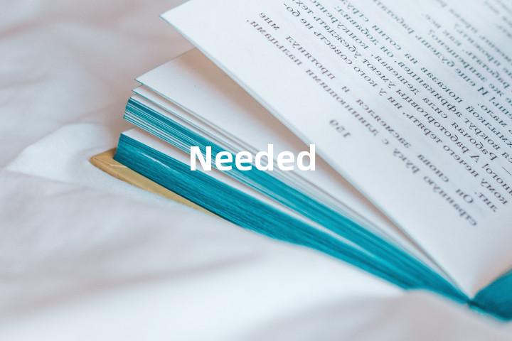 Needed