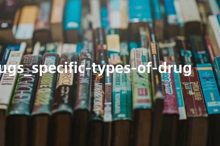 ST_drugs_specific-types-of-drug单词图解，单词释义场景配图