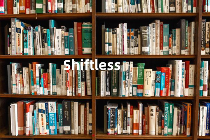 Shiftless