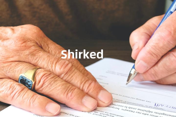 Shirked