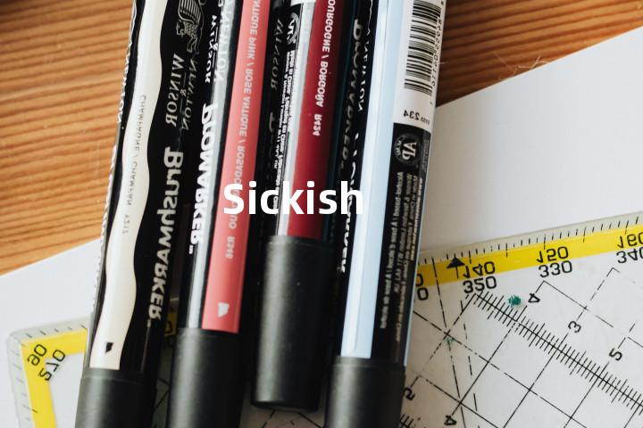Sickish