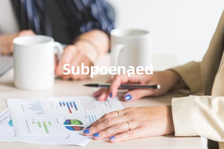 Subpoenaed