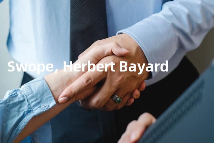 Swope, Herbert Bayard单词图解，单词释义场景配图