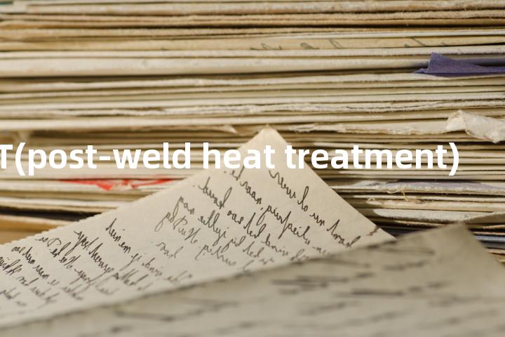 PWHT(post-weld heat treatment)单词图解，单词释义场景配图
