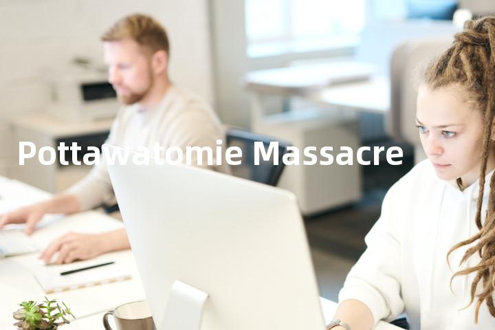 Pottawatomie Massacre单词图解，单词释义场景配图