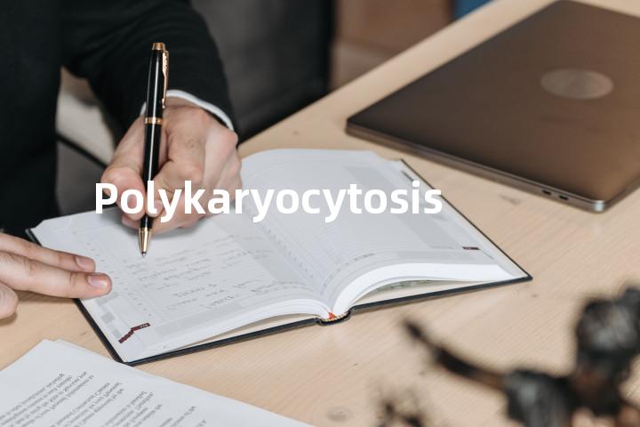 Polykaryocytosis单词图解，单词释义场景配图