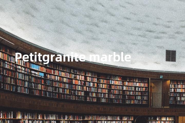 Petitgranite marble单词图解，单词释义场景配图