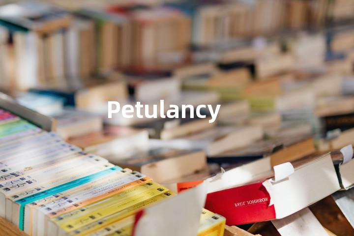 Petulancy