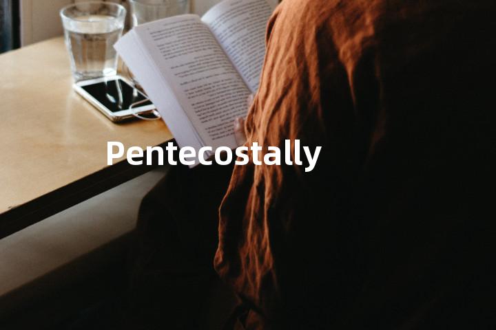 Pentecostally单词图解，单词释义场景配图