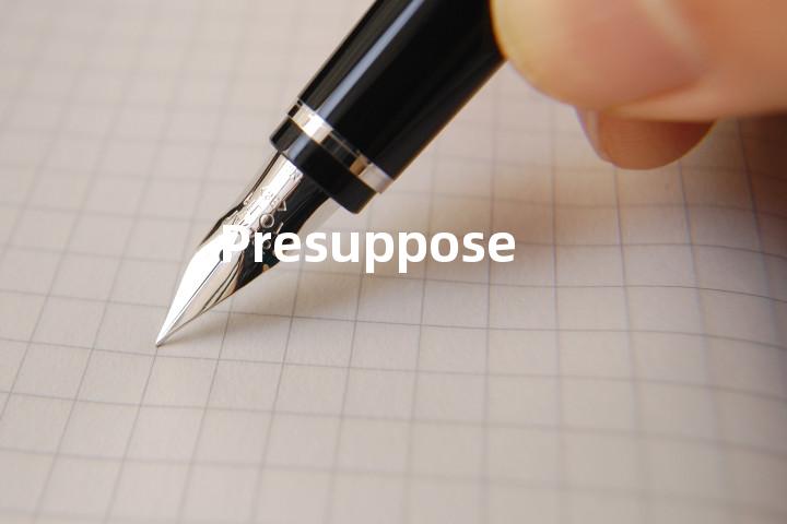 Presuppose