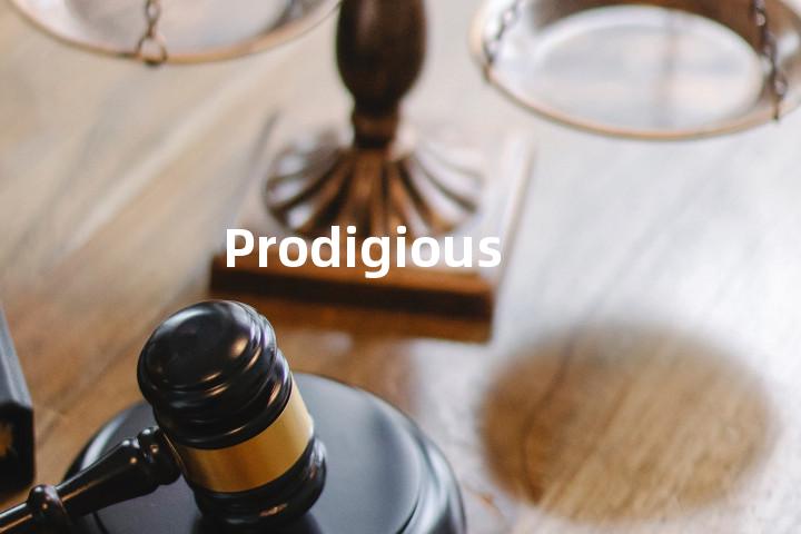 Prodigious