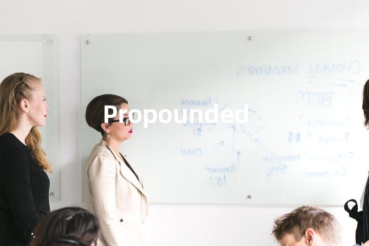 Propounded