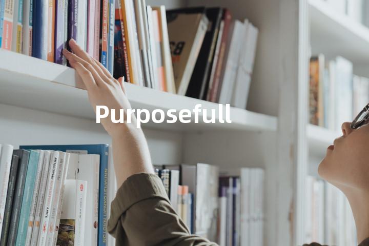 Purposefully