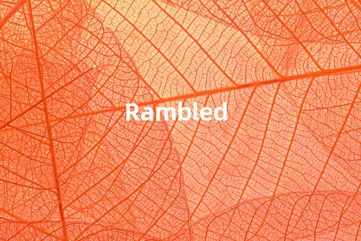 Rambled