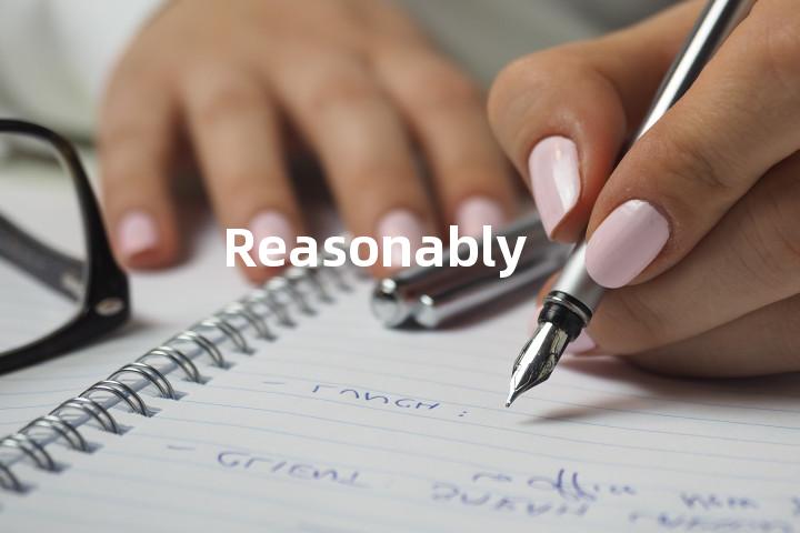 Reasonably