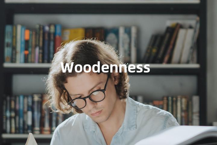 Woodenness