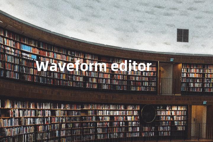 Waveform editor单词图解，单词释义场景配图