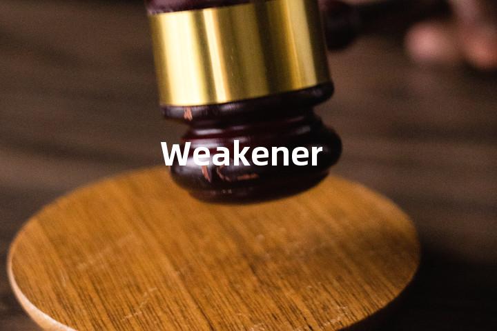 Weakener