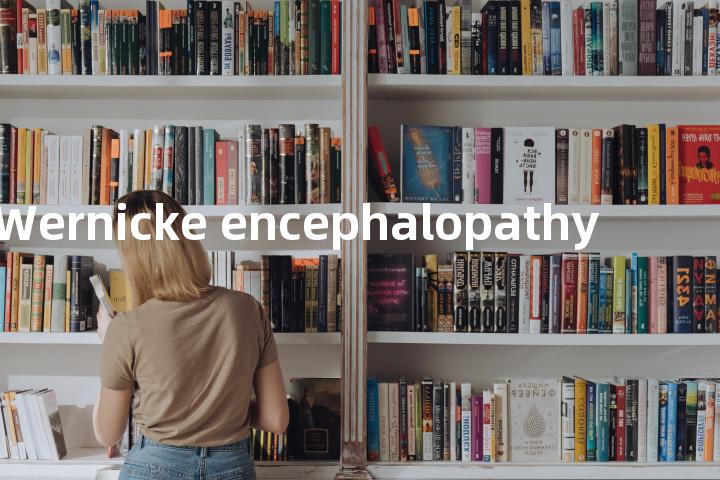 Wernicke encephalopathy单词图解，单词释义场景配图