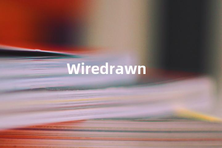 Wiredrawn