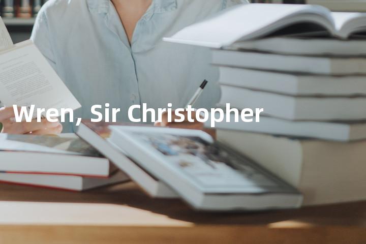 Wren, Sir Christopher单词图解，单词释义场景配图