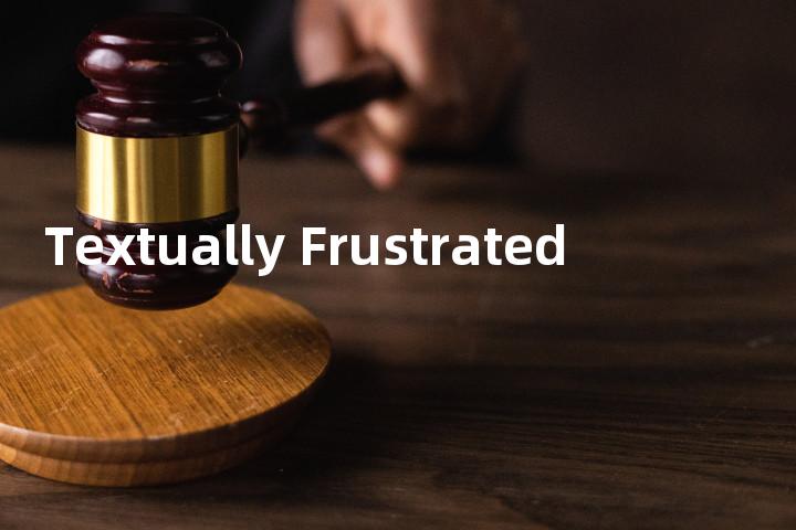 Textually Frustrated单词图解，单词释义场景配图