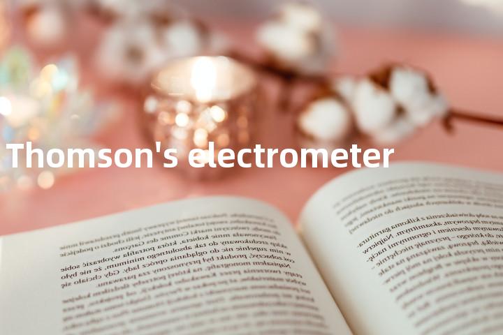 Thomson's electrometer单词图解，单词释义场景配图