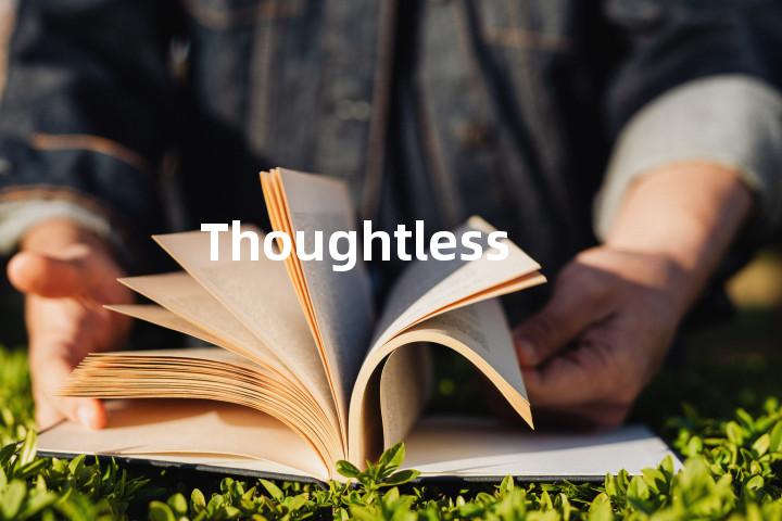 Thoughtlessly