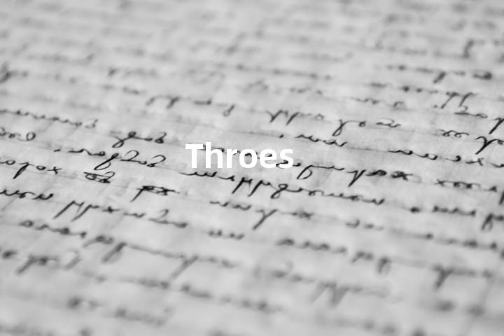 Throes