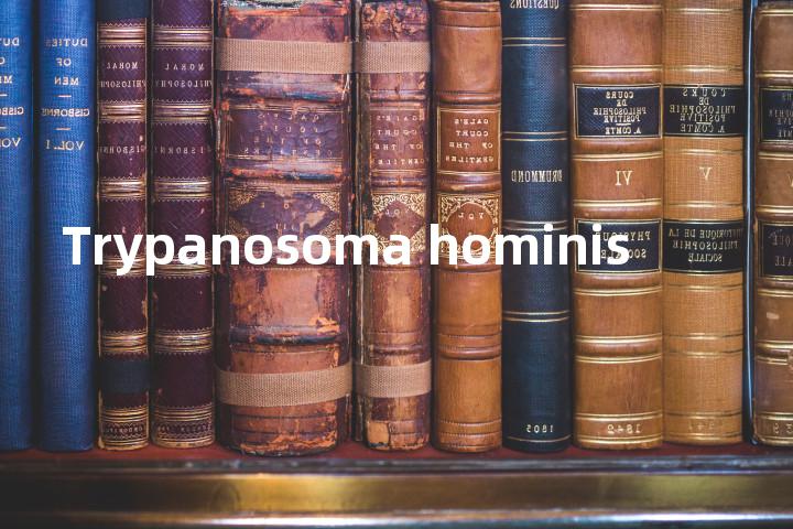 Trypanosoma hominis单词图解，单词释义场景配图