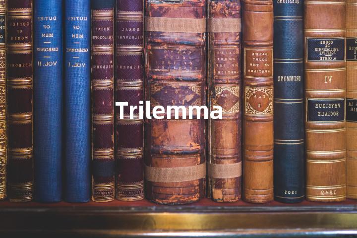 Trilemma