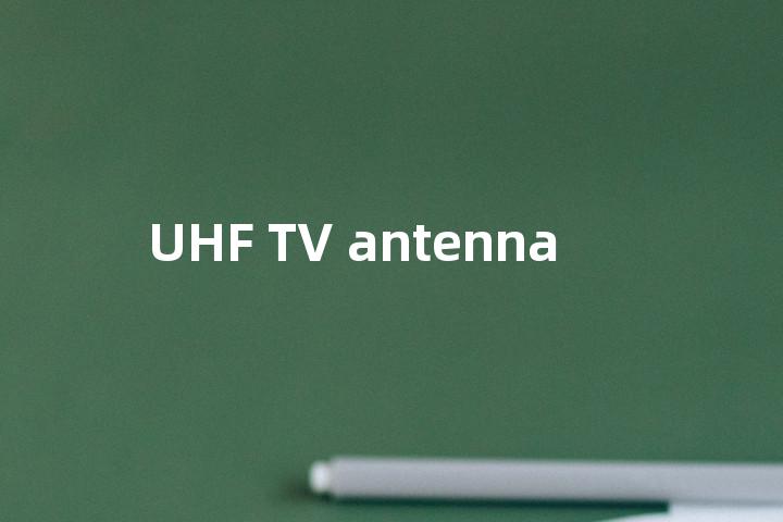 UHF TV antenna单词图解，单词释义场景配图
