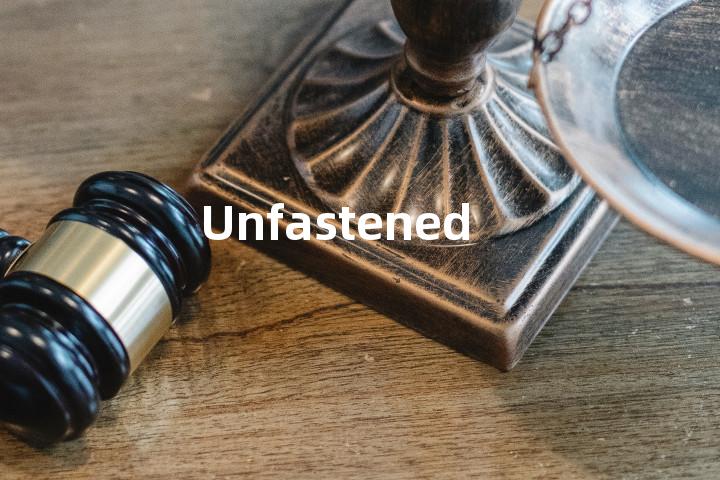 Unfastened