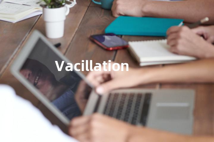 Vacillation