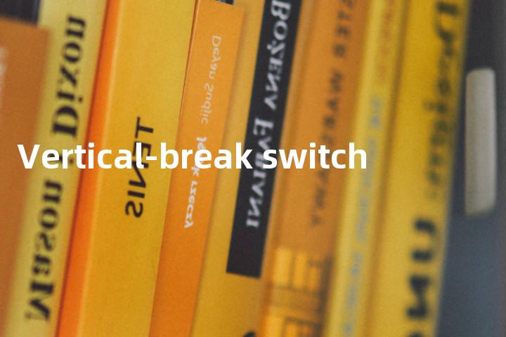 Vertical-break switch单词图解，单词释义场景配图