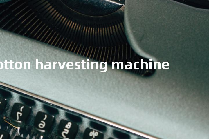 cotton harvesting machine单词图解，单词释义场景配图