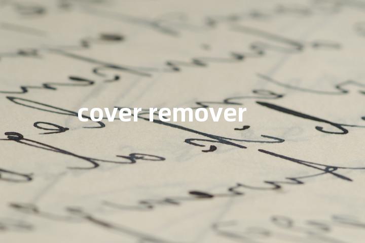 cover remover单词图解，单词释义场景配图