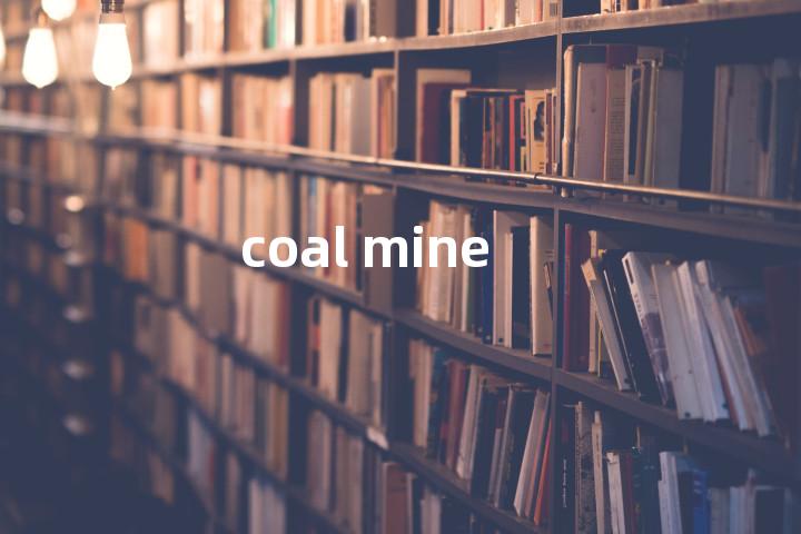 coal mine单词图解，单词释义场景配图