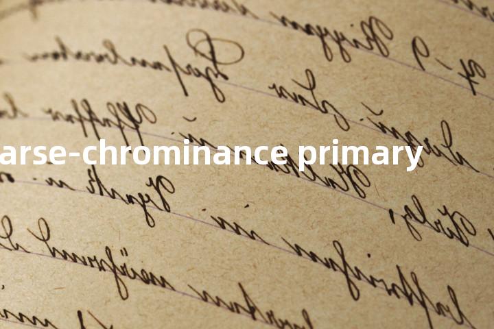 coarse-chrominance primary单词图解，单词释义场景配图
