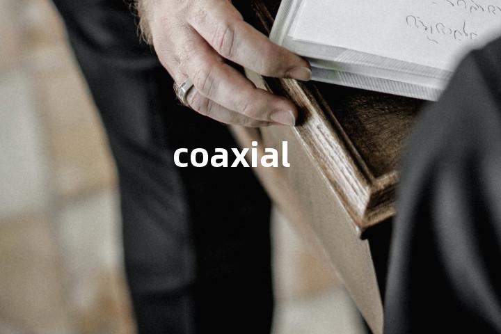 coaxial