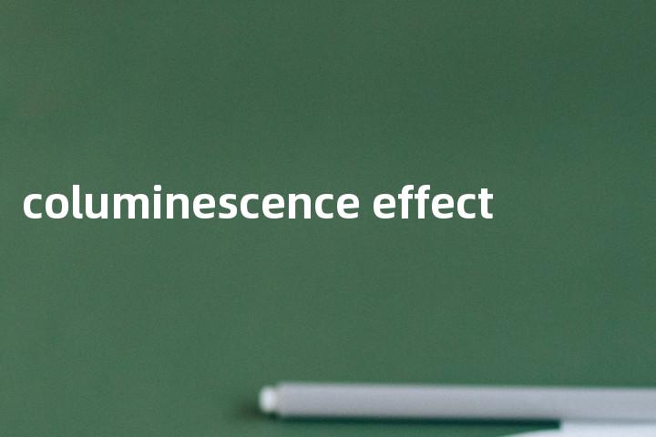 columinescence effect单词图解，单词释义场景配图