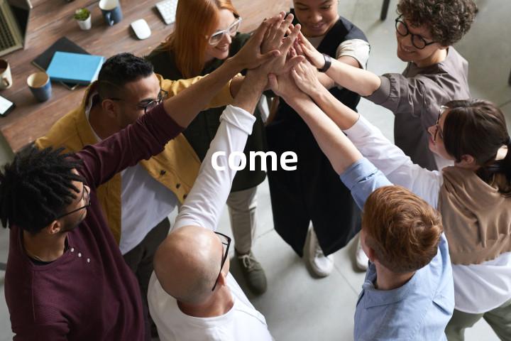come