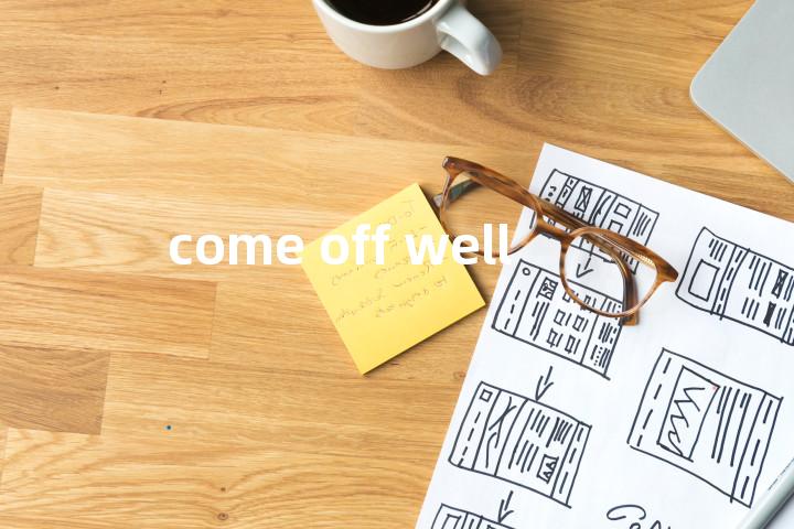 come off well单词图解，单词释义场景配图