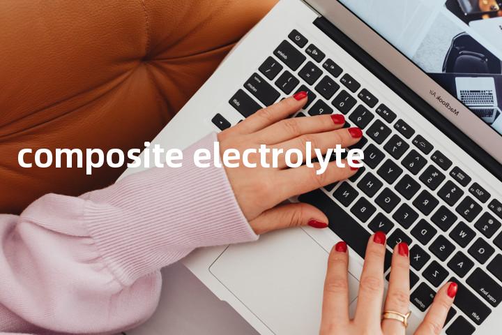 composite electrolyte单词图解，单词释义场景配图