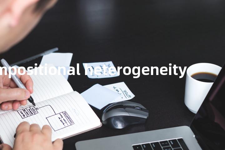 compositional heterogeneity单词图解，单词释义场景配图